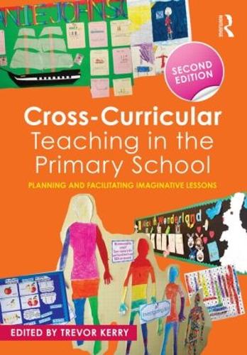Cross-Curricular Teaching in the Primary School: Planning and facilitating imaginative lessons