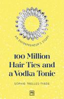 100 Million Hair Ties and a Vodka Tonic: An entrepreneur's story