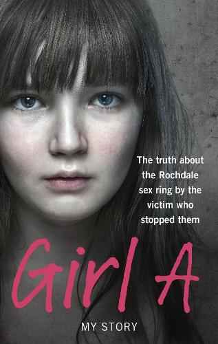 Girl A: The truth about the Rochdale sex ring by the victim who stopped them (ePub eBook)