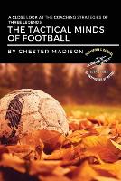 Tactical Minds of Football, The: A Close Look at the Coaching Strategies of Three Legends